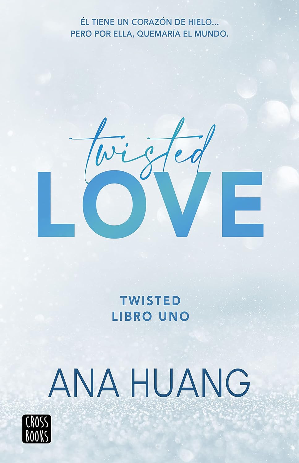 Twisted love: Él tiene un corazón de hielo... Pero por ella quemará el mundo (Twisted, 1)