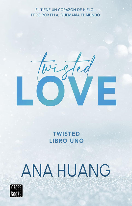 Twisted love: Él tiene un corazón de hielo... Pero por ella quemará el mundo (Twisted, 1)
