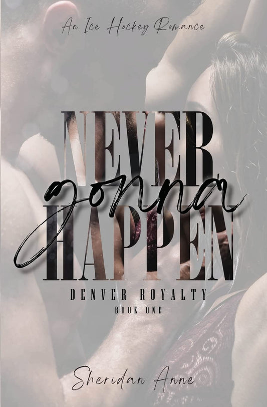 Never Gonna Happen (Denver Royalty #1)