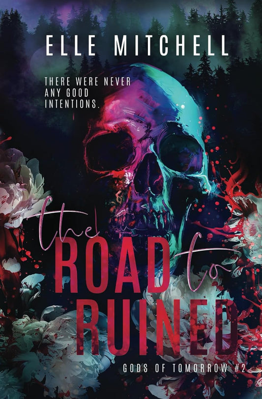 The Road to Ruined: A Dark Rockstar Why Choose Romance (Gods Of Tomorrow Duet, Book 2)
